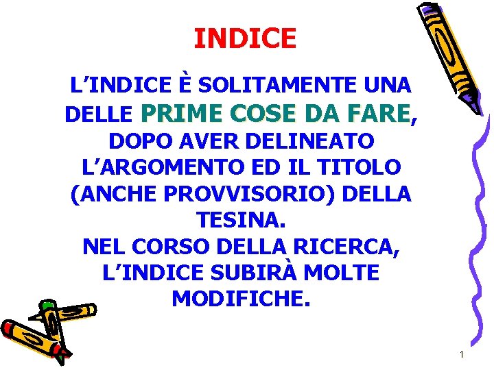 INDICE L’INDICE È SOLITAMENTE UNA DELLE PRIME COSE DA FARE, DOPO AVER DELINEATO L’ARGOMENTO