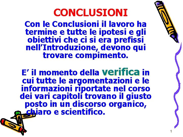 CONCLUSIONI Con le Conclusioni il lavoro ha termine e tutte le ipotesi e gli