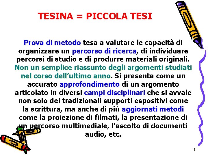 TESINA = PICCOLA TESI Prova di metodo tesa a valutare le capacità di organizzare