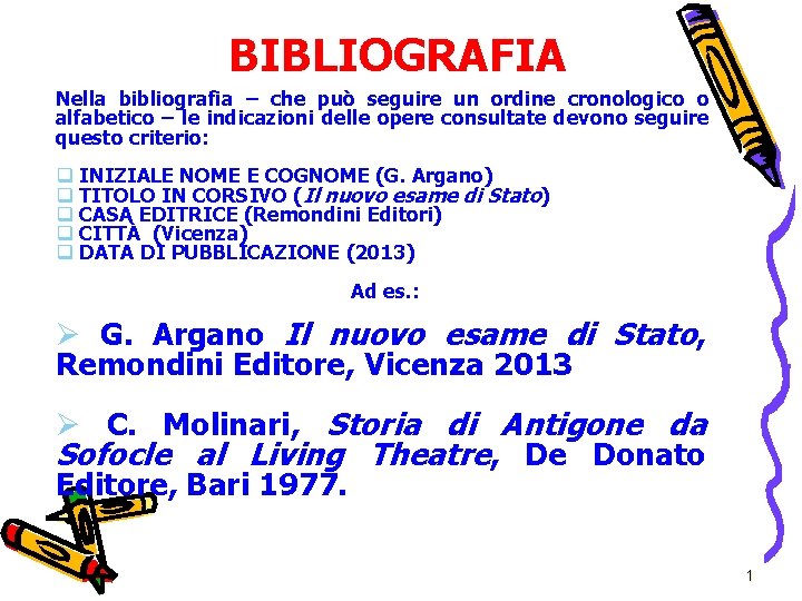 BIBLIOGRAFIA Nella bibliografia – che può seguire un ordine cronologico o alfabetico – le BIBLIOGRAFIA Nella bibliografia – che può seguire un ordine cronologico o alfabetico – le