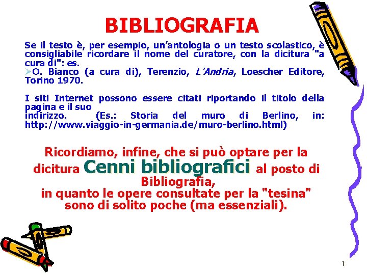 BIBLIOGRAFIA Se il testo è, per esempio, un’antologia o un testo scolastico, è consigliabile