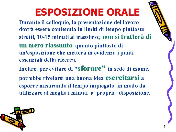 ESPOSIZIONE ORALE Durante il colloquio, la presentazione del lavoro dovrà essere contenuta in limiti