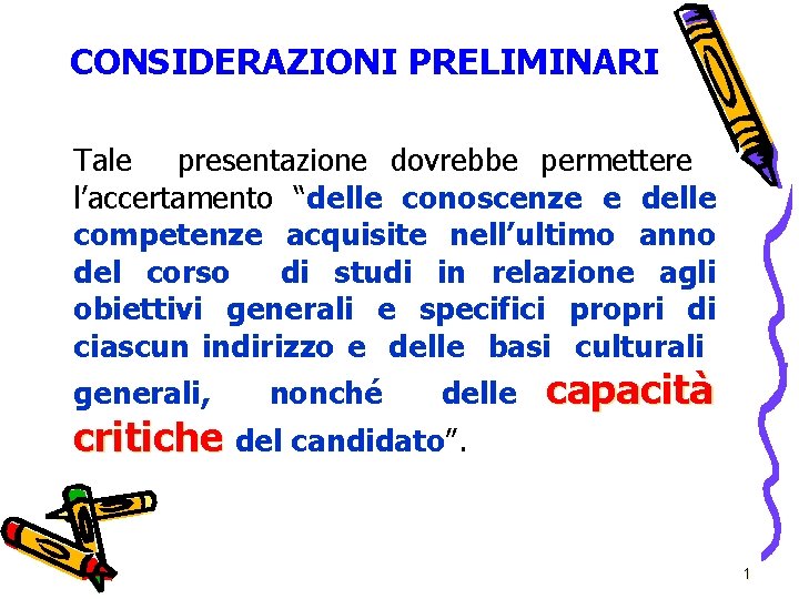 CONSIDERAZIONI PRELIMINARI Tale presentazione dovrebbe permettere l’accertamento “delle conoscenze e delle competenze acquisite nell’ultimo