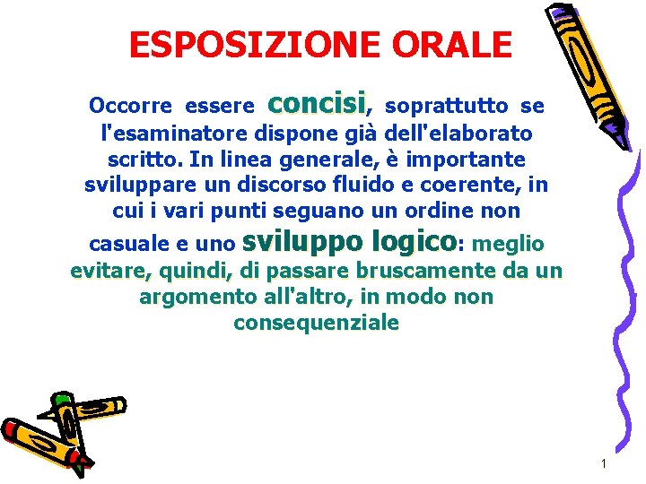 ESPOSIZIONE ORALE Occorre essere concisi, soprattutto se l'esaminatore dispone già dell'elaborato scritto. In linea