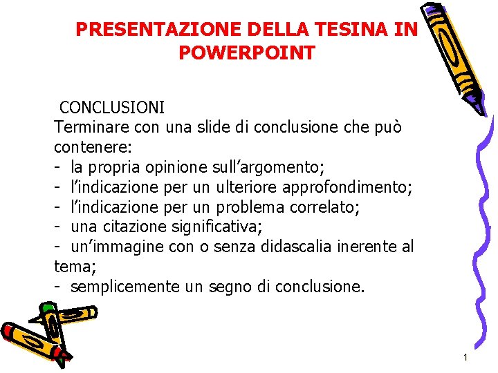 PRESENTAZIONE DELLA TESINA IN POWERPOINT CONCLUSIONI Terminare con una slide di conclusione che può