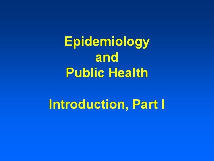Epidemiology and Public Health Introduction, Part I 