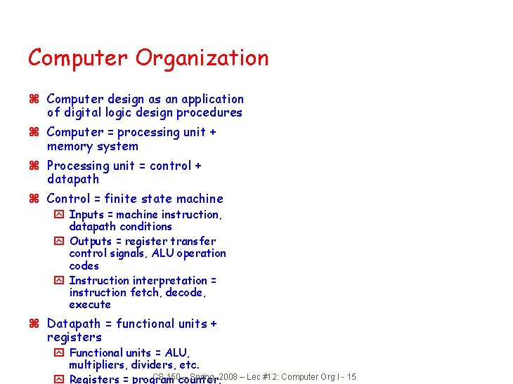 Computer Organization z Computer design as an application of digital logic design procedures z