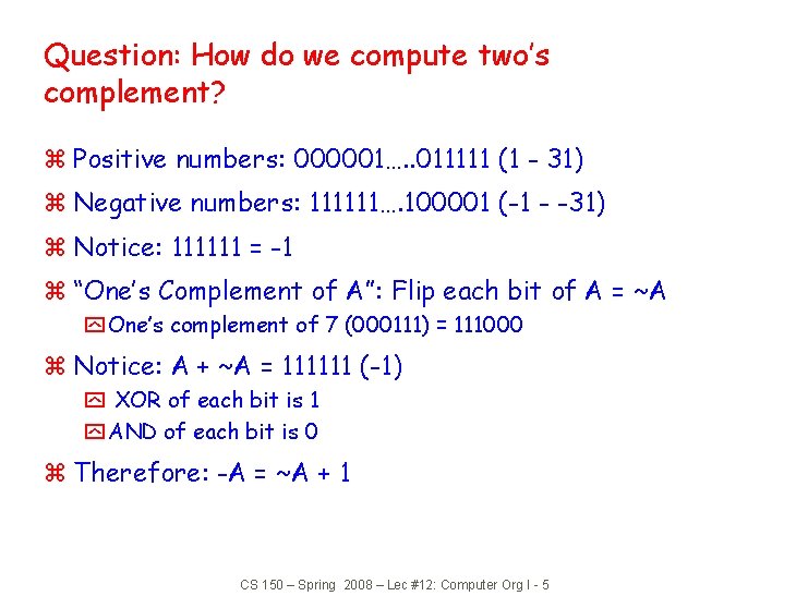 Question: How do we compute two’s complement? z Positive numbers: 000001…. . 011111 (1