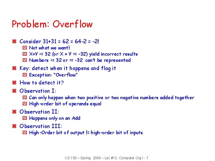 Problem: Overflow z Consider 31+31 = 62 = 64 -2 = -2! y Not