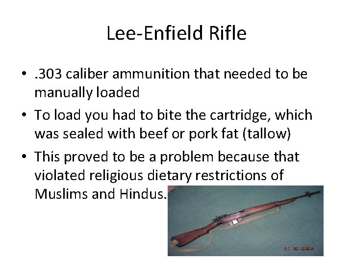 Lee-Enfield Rifle • . 303 caliber ammunition that needed to be manually loaded •