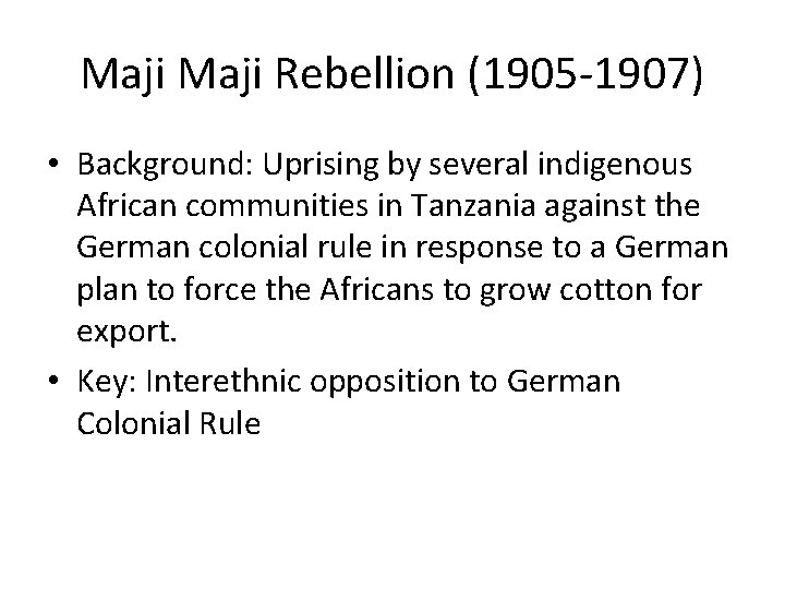 Maji Rebellion (1905 -1907) • Background: Uprising by several indigenous African communities in Tanzania