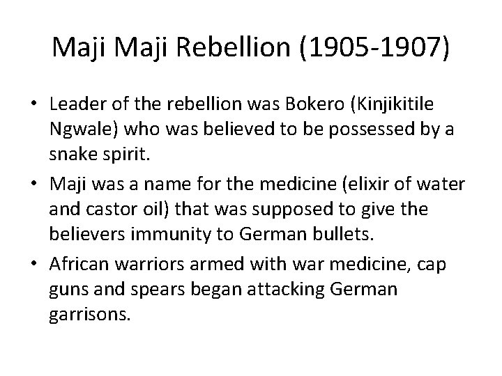 Maji Rebellion (1905 -1907) • Leader of the rebellion was Bokero (Kinjikitile Ngwale) who