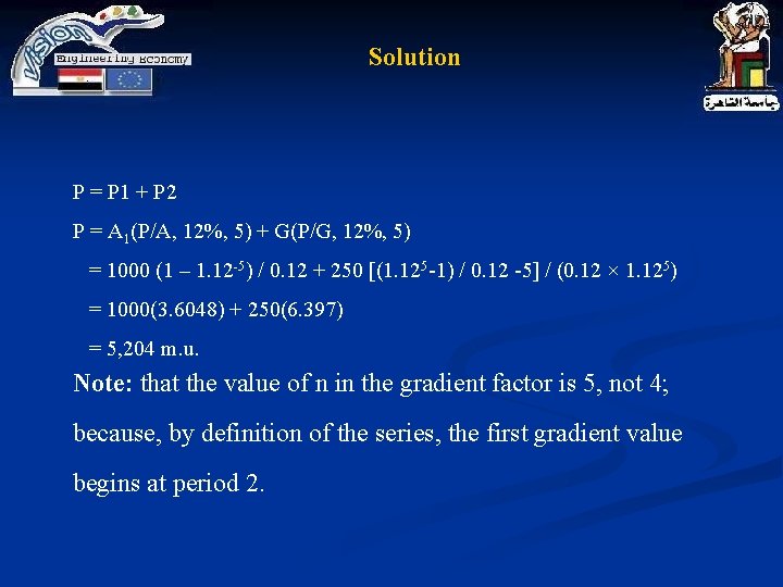 Solution P = P 1 + P 2 P = A 1(P/A, 12%, 5) Solution P = P 1 + P 2 P = A 1(P/A, 12%, 5)