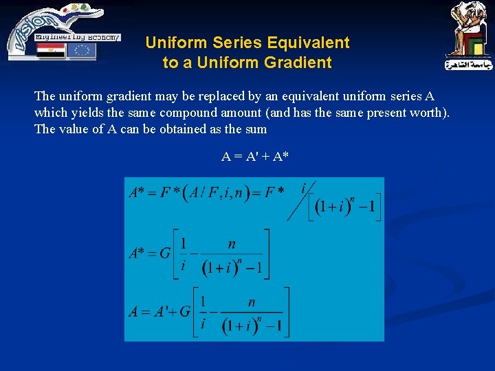 Uniform Series Equivalent to a Uniform Gradient The uniform gradient may be replaced by Uniform Series Equivalent to a Uniform Gradient The uniform gradient may be replaced by
