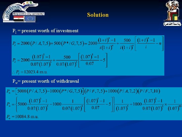 Solution PI = present worth of investment Pw= present worth of withdrawal Solution PI = present worth of investment Pw= present worth of withdrawal