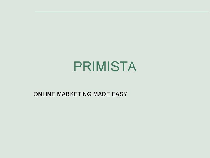 PRIMISTA ONLINE MARKETING MADE EASY PRIMISTA ONLINE MARKETING MADE EASY