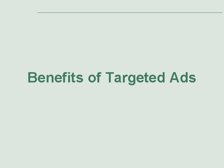 Benefits of Targeted Ads Benefits of Targeted Ads