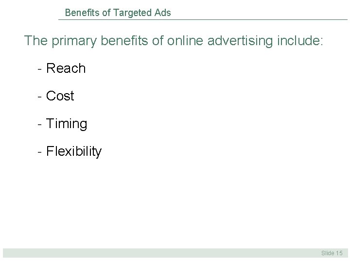 Benefits of Targeted Ads The primary benefits of online advertising include: - Reach - Benefits of Targeted Ads The primary benefits of online advertising include: - Reach -