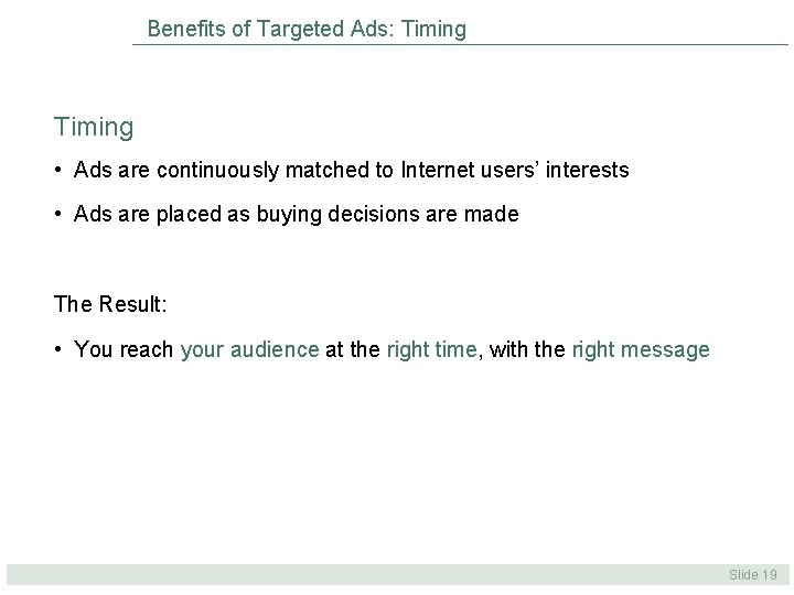 Benefits of Targeted Ads: Timing • Ads are continuously matched to Internet users’ interests Benefits of Targeted Ads: Timing • Ads are continuously matched to Internet users’ interests