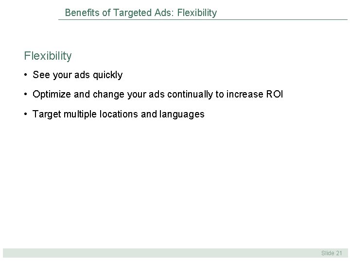 Benefits of Targeted Ads: Flexibility • See your ads quickly • Optimize and change Benefits of Targeted Ads: Flexibility • See your ads quickly • Optimize and change