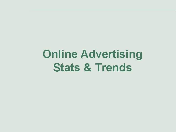Online Advertising Stats & Trends Online Advertising Stats & Trends