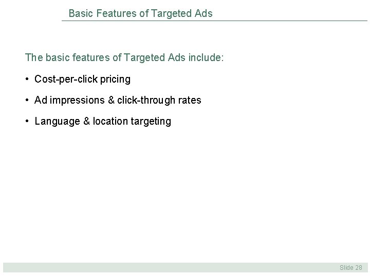 Basic Features of Targeted Ads The basic features of Targeted Ads include: • Cost-per-click Basic Features of Targeted Ads The basic features of Targeted Ads include: • Cost-per-click