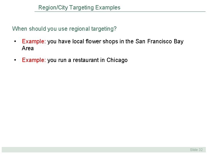 Region/City Targeting Examples When should you use regional targeting? • Example: you have local Region/City Targeting Examples When should you use regional targeting? • Example: you have local