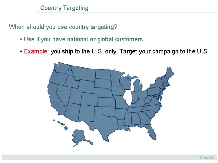 Country Targeting When should you use country targeting? • Use if you have national Country Targeting When should you use country targeting? • Use if you have national