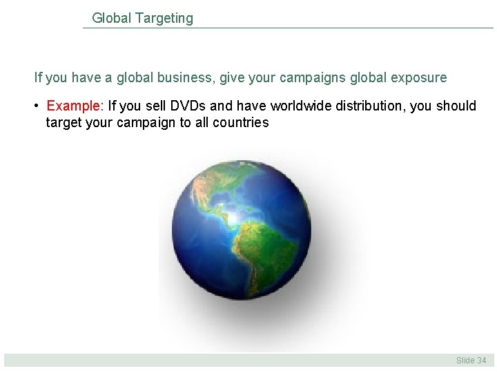 Global Targeting If you have a global business, give your campaigns global exposure • Global Targeting If you have a global business, give your campaigns global exposure •
