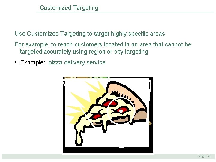 Customized Targeting Use Customized Targeting to target highly specific areas For example, to reach Customized Targeting Use Customized Targeting to target highly specific areas For example, to reach