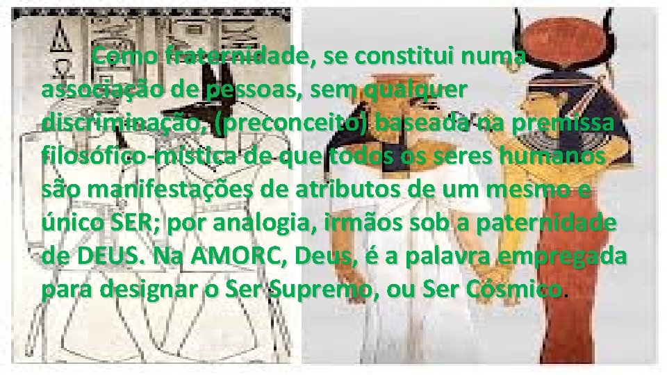 Como fraternidade, se constitui numa associação de pessoas, sem qualquer discriminação, (preconceito) baseada na