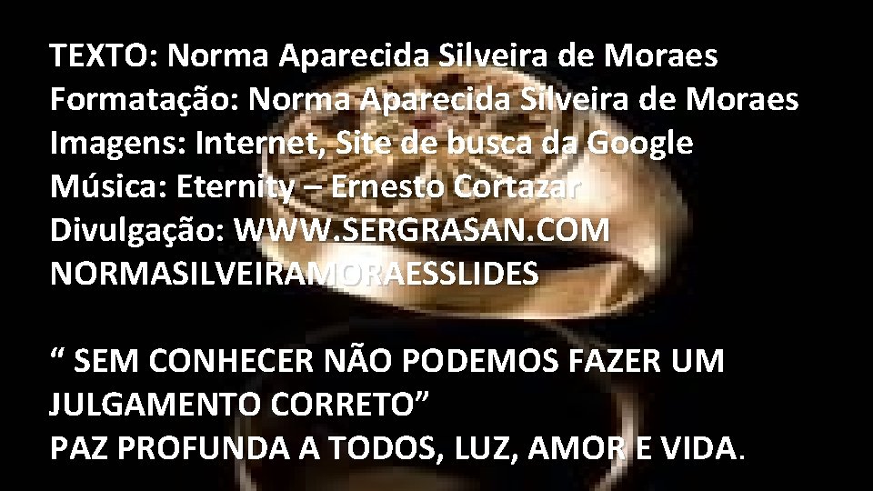TEXTO: Norma Aparecida Silveira de Moraes Formatação: Norma Aparecida Silveira de Moraes Imagens: Internet,