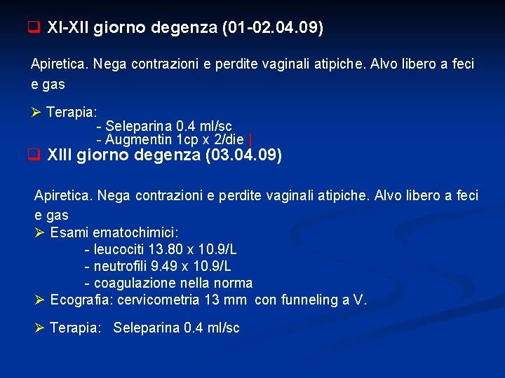 q XI-XII giorno degenza (01 -02. 04. 09) Apiretica. Nega contrazioni e perdite vaginali