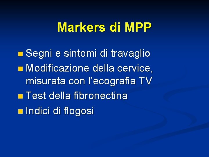 Markers di MPP n Segni e sintomi di travaglio n Modificazione della cervice, misurata