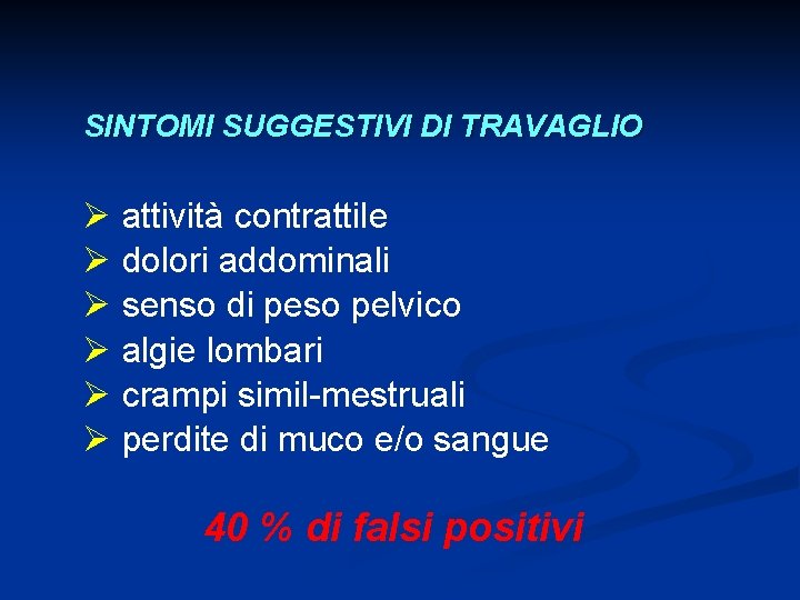 SINTOMI SUGGESTIVI DI TRAVAGLIO Ø attività contrattile Ø dolori addominali Ø senso di peso