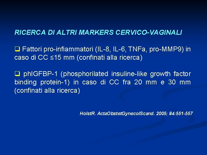 RICERCA DI ALTRI MARKERS CERVICO-VAGINALI q Fattori pro-infiammatori (IL-8, IL-6, TNFa, pro-MMP 9) in