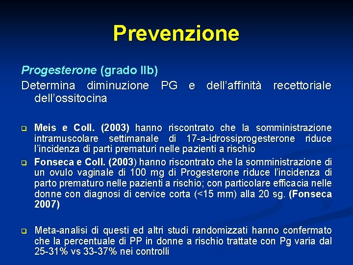 Prevenzione Progesterone (grado IIb) Determina diminuzione PG e dell’affinità recettoriale dell’ossitocina q q q