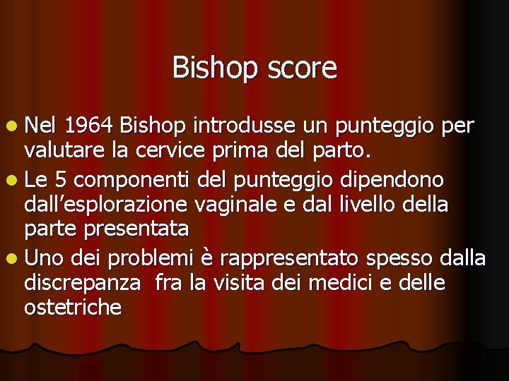 Bishop score l Nel 1964 Bishop introdusse un punteggio per valutare la cervice prima