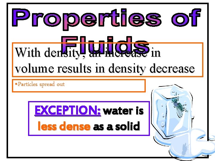 With density, an increase in volume results in density decrease • Particles spread out