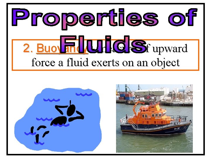 2. Buoyancy - measure of upward force a fluid exerts on an object 