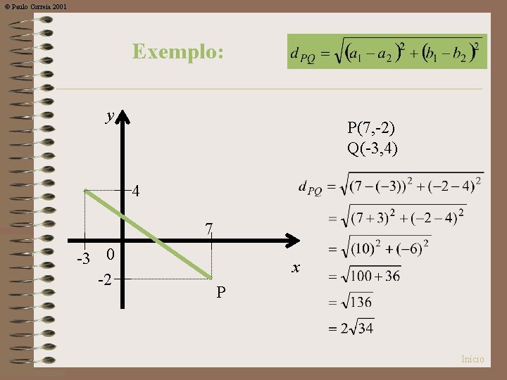 © Paulo Correia 2001 Exemplo: y P(7, -2) Q(-3, 4) 4 7 -3 0