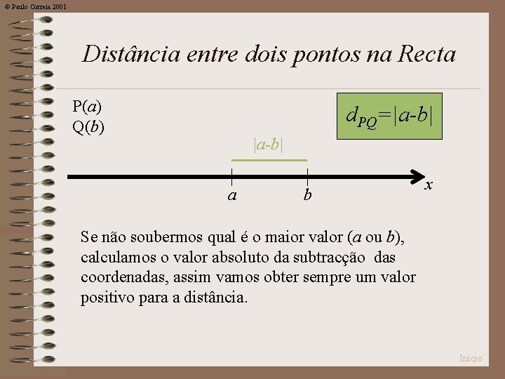 © Paulo Correia 2001 Distância entre dois pontos na Recta P(a) Q(b) d. PQ=|a-b|