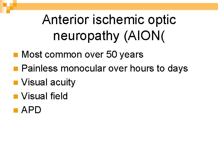 Anterior ischemic optic neuropathy (AION( Most common over 50 years n Painless monocular over