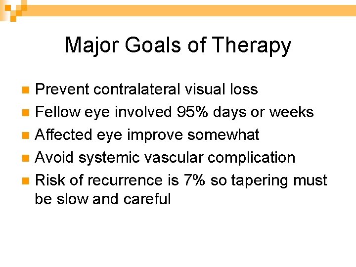 Major Goals of Therapy Prevent contralateral visual loss n Fellow eye involved 95% days