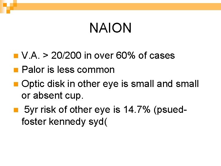 NAION V. A. > 20/200 in over 60% of cases n Palor is less