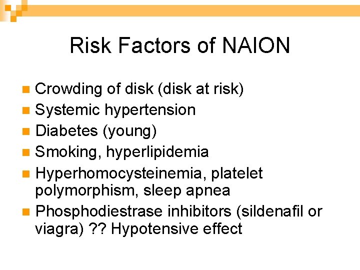 Risk Factors of NAION Crowding of disk (disk at risk) n Systemic hypertension n