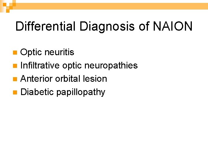 Differential Diagnosis of NAION Optic neuritis n Infiltrative optic neuropathies n Anterior orbital lesion