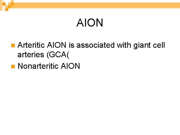 AION Arteritic AION is associated with giant cell arteries (GCA( n Nonarteritic AION n