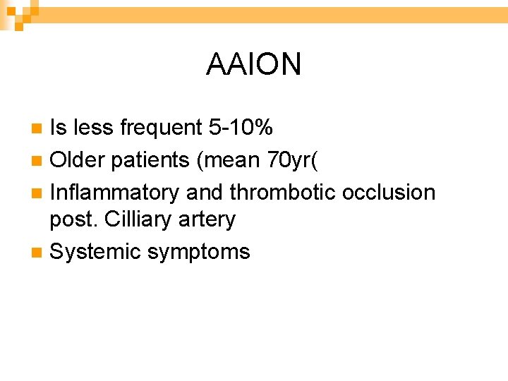 AAION Is less frequent 5 -10% n Older patients (mean 70 yr( n Inflammatory