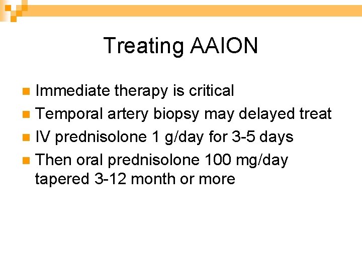 Treating AAION Immediate therapy is critical n Temporal artery biopsy may delayed treat n
